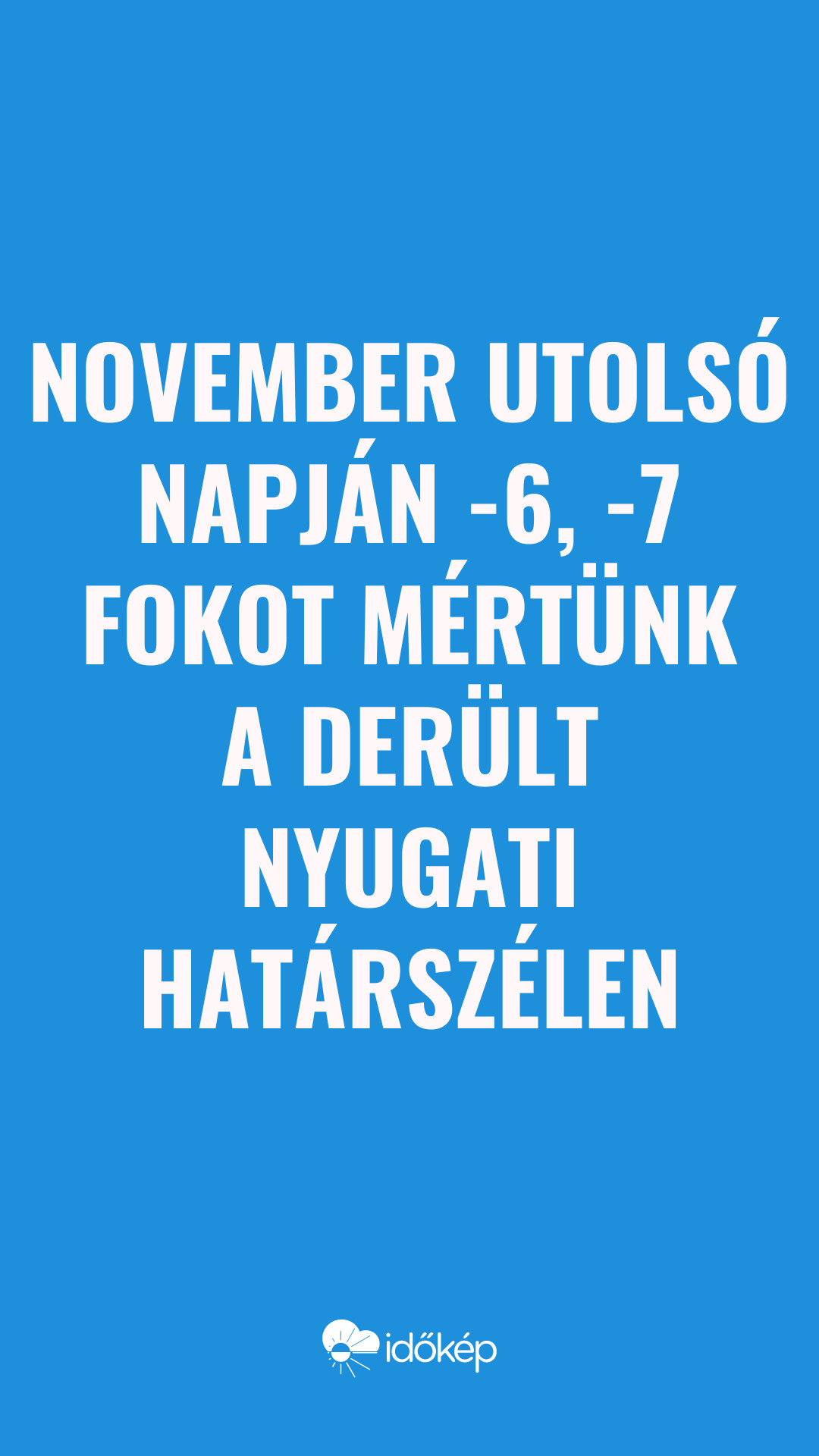 November utolsó napján -6, -7 fokot mértünk a derült nyugati határszélen