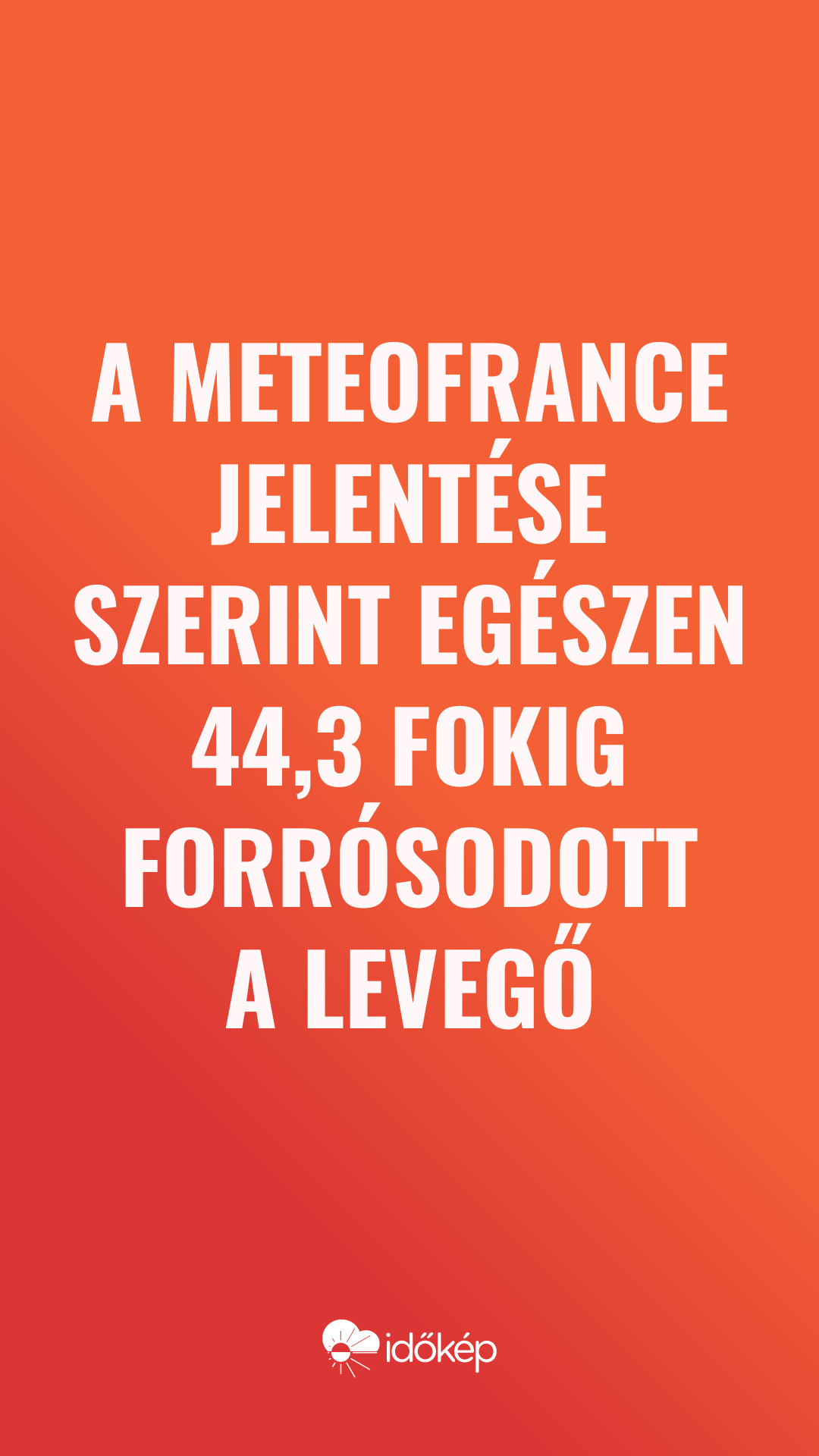 A MeteoFrance jelentése szerint egészen 44,3 fokig forrósodott a levegő